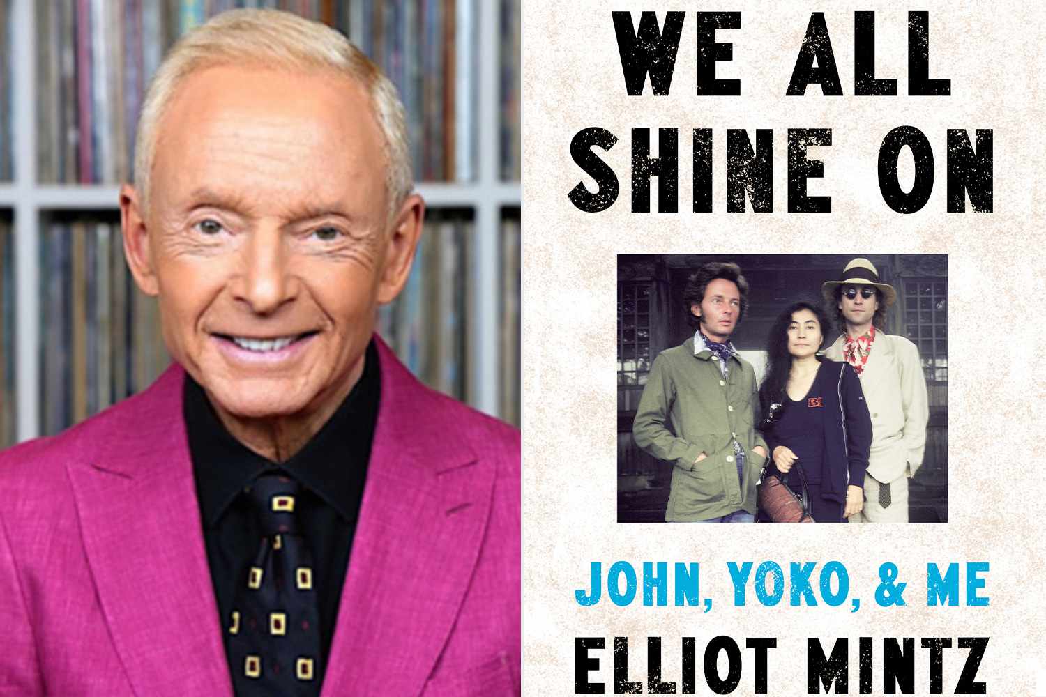 Yoko Ono, John Lennon and Elliot Mintz Had an Unlikely Friendship. A New Book Lets Us Inside (Exclusive)