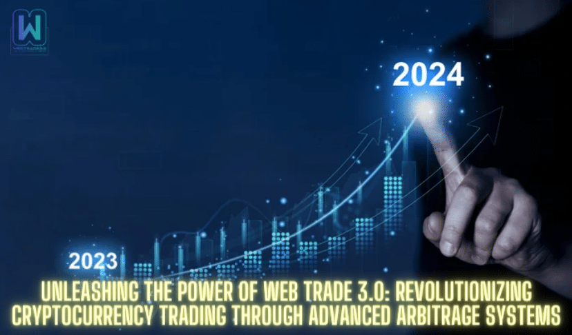 Unleashing the Power of Web Trade 3.0: Revolutionizing Cryptocurrency Trading through Advanced Arbitrage Systems