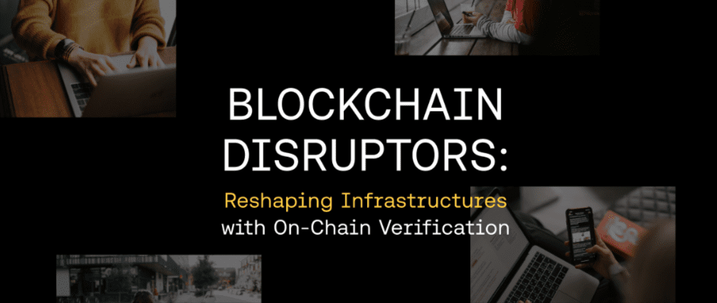 Blockchain Disruptors: Reshaping Infrastructures with On-Chain Verification