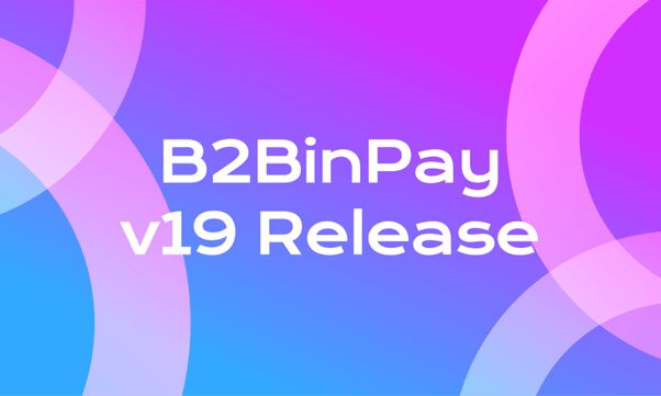 B2BinPay Comes Up With v19 Introducing Expanding Blockchain Support and Instant Swaps