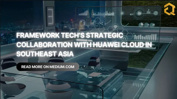 Framework Tech and Huawei Cloud Forge Strategic Alliance to Revolu…