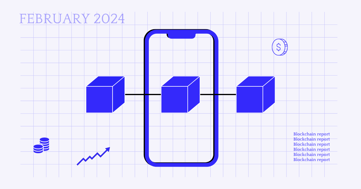 Blockchain Report of February 2024: Dominance, Development, and Adoption Insights