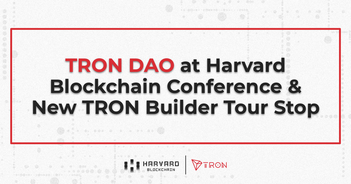 TRON DAO Showcased at Harvard Blockchain Conference and Latest TRON Builder Tour Destination