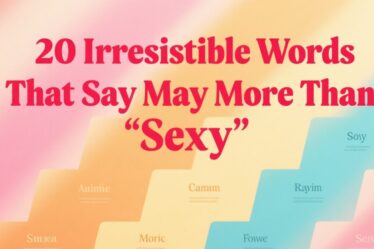 💖 20 Irresistible Words That Say More Than “Sexy”