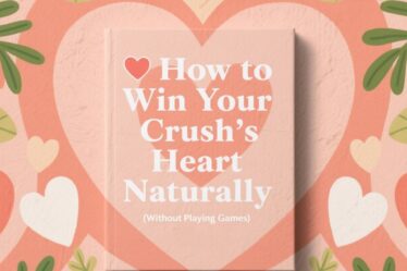 💖 How to Win Your Crush’s Heart Naturally (Without Playing Games)