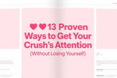 💘 13 Proven Ways to Get Your Crush’s Attention (Without Losing Yourself)