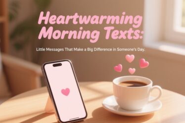 Heartwarming Morning Texts ☀️💬: Little Messages That Make a Big Difference in Someone’s Day