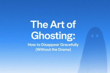 👻 The Art of Ghosting: How to Disappear Gracefully (Without the Drama)