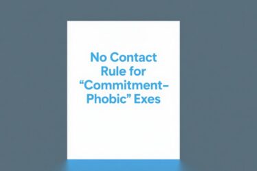 📵 No Contact Rule for ‘Commitment-Phobic’ Exes – Why Silence Works Better Than Pleading