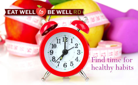 Eat Well to Be Well: Find time for healthy habits