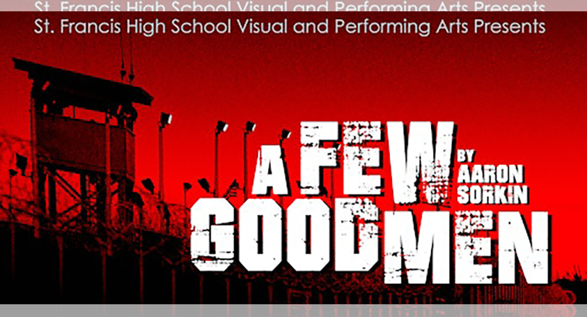 St. Francis High School Visual and Performing Arts Presents A Few Good Men