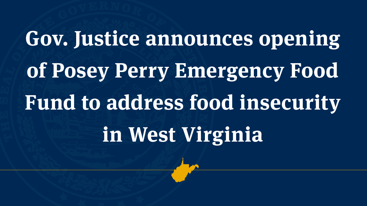 Gov. Justice announces opening of Posey Perry Emergency Food Fund to address food insecurity in West Virginia