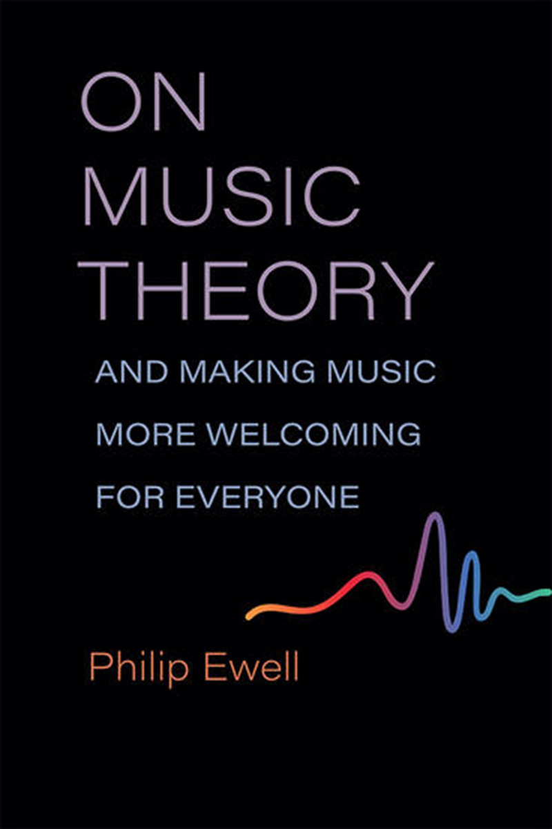 Philip Ewell’s On Music Theory, and Making Music More Welcoming for Everyone