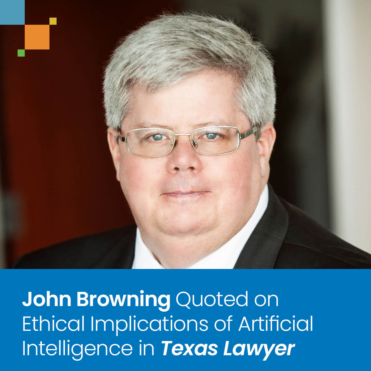 John Browning Quoted on Ethical Implications of Artificial Intelligence in Texas Lawyer