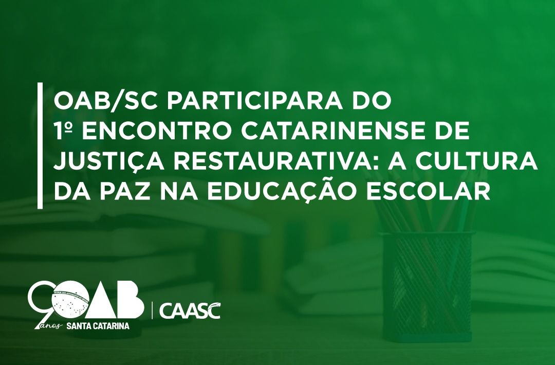 OAB/SC participará do 1º Encontro Catarinense de Justiça Restaurativa: a Cultura da Paz na Educação Escolar