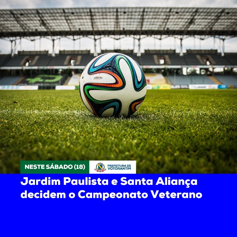 Jardim Paulista e Santa Aliança decidem o Campeonato Veterano neste sábado (18)