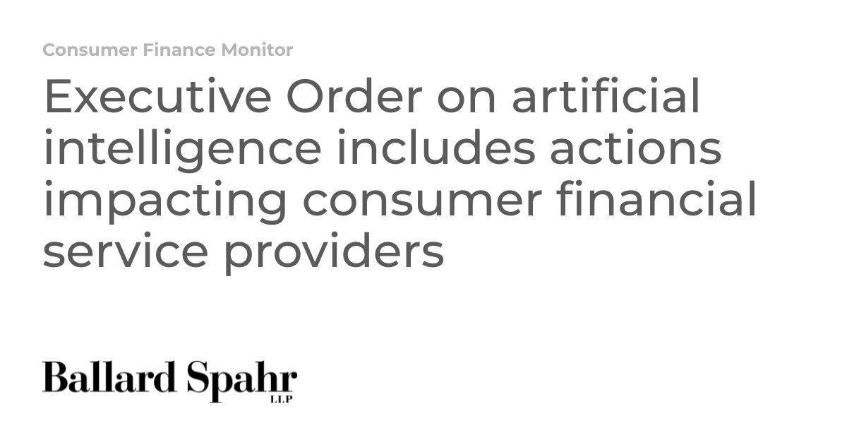 Executive Order on artificial intelligence includes actions impacting consumer financial service providers