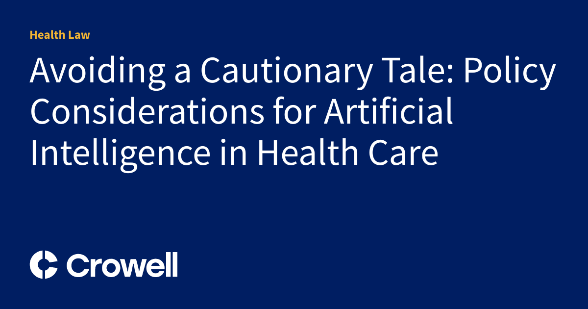 Avoiding a Cautionary Tale: Policy Considerations for Artificial Intelligence in Health Care