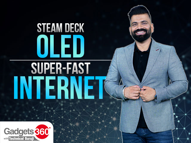 Gadgets 360 With Technical Guruji: Steam Deck OLED Launched, China’s Super-Fast Internet And More