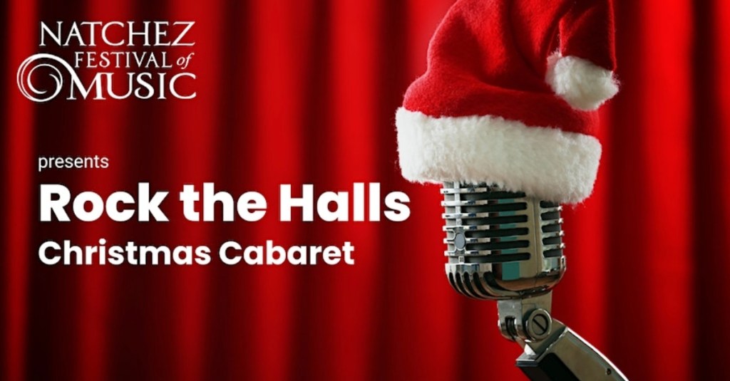 The Natchez Festival of Music presents Rock the Halls, Christmas Cabaret – Mississippi’s Best Community Newspaper