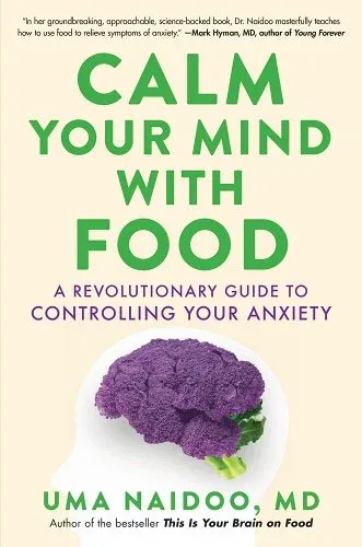 You Can Calm Your Anxiety With Food, Says Nutritional Psychiatrist Dr. Uma Naidoo. Here’s What to Eat to Feel Better