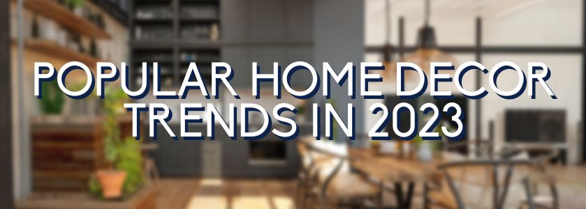 5 Of the Most Popular Home Decor Trends In 2023