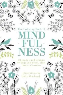 ‘The Coloring Book of Mindfulness: 50 Quotes and Designs to Help You Focus, Slow Down, De-Stress’