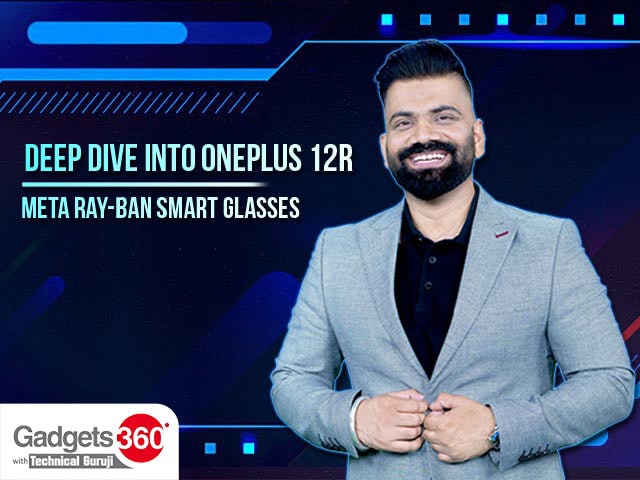 Gadgets 360 With Technical Guruji: Deep Dive into OnePlus 12R and Meta Ray-Ban Smart Glasses