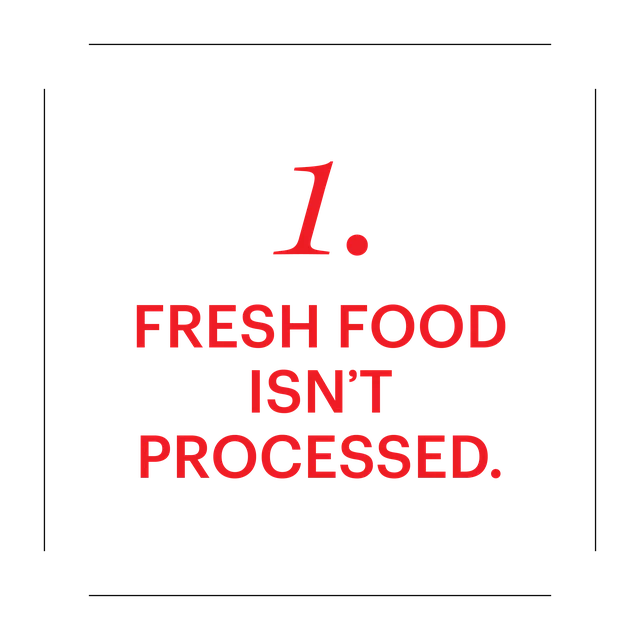 1 fresh food isnt processed