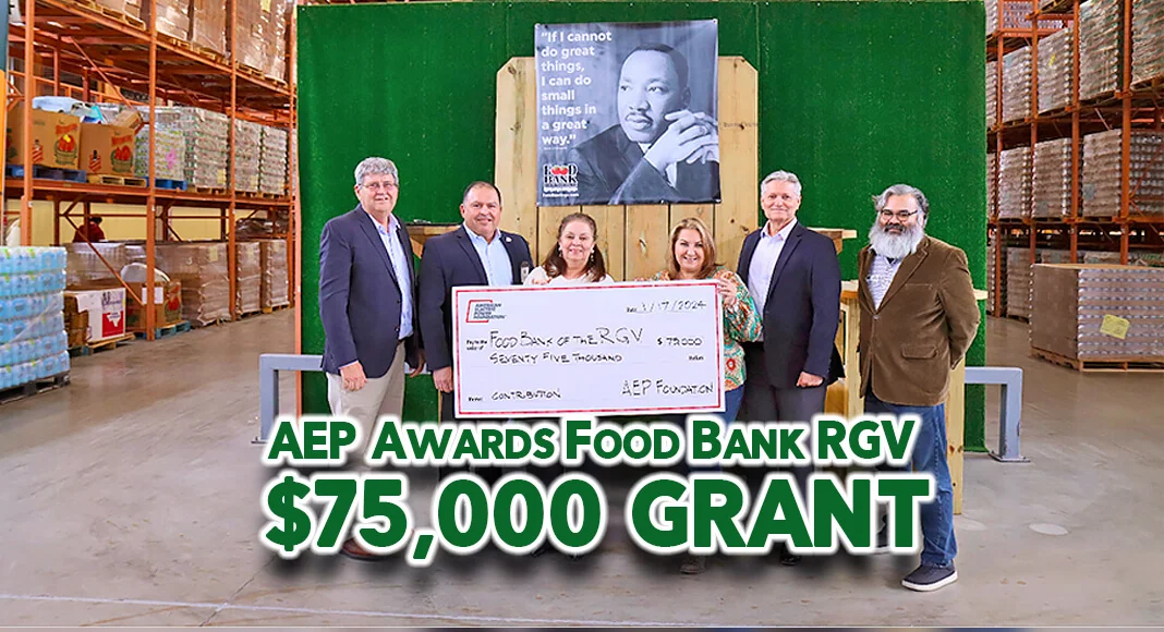 The Food Bank of the Rio Grande Valley is proud to announce we were recently awarded a $75,000 grant by the American Electric Power (AEP) Foundation to supplement our 2024 focused food assistance to low income and underserved population groups. Pictured (l-r): Lee Jones, AEP Community Affairs Manager; Danny Lucio, AEP External Affairs Manager; Connie Ramos, Food Bank RGV Co-CEO; Libby Ann Saenz, Food Bank RGV Co-CEO; Gilbert Hughes, AEP Texas Vice President of External Affairs; Omar I. Rodriguez, Dir. Of Grants & Government Relations/Interim-Director of Development. Courtesy Image