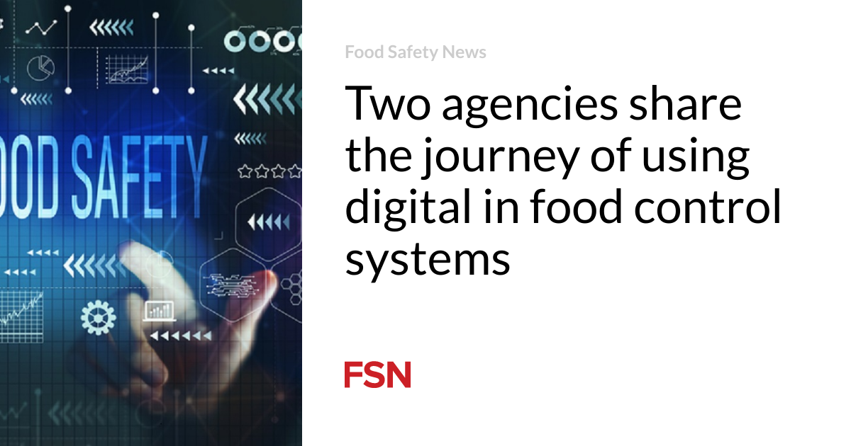 Two agencies share the journey of using digital in food control systems