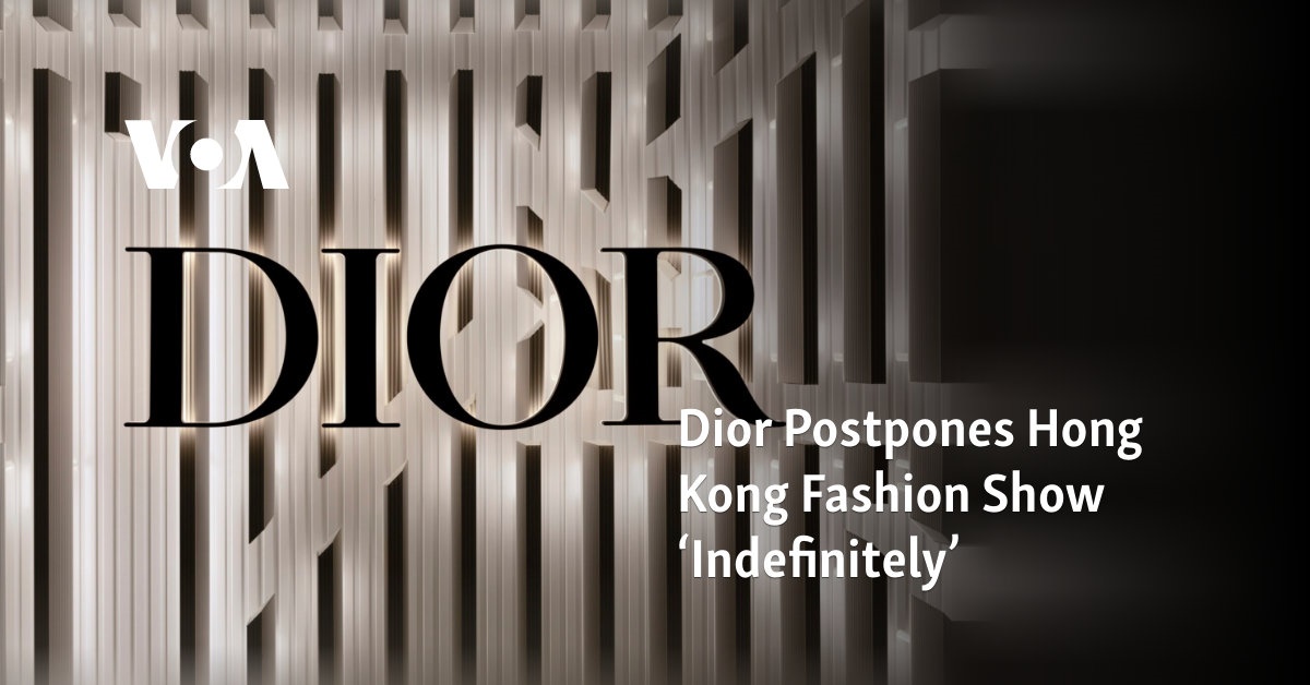 Dior Postpones Hong Kong Fashion Show ‘Indefinitely’