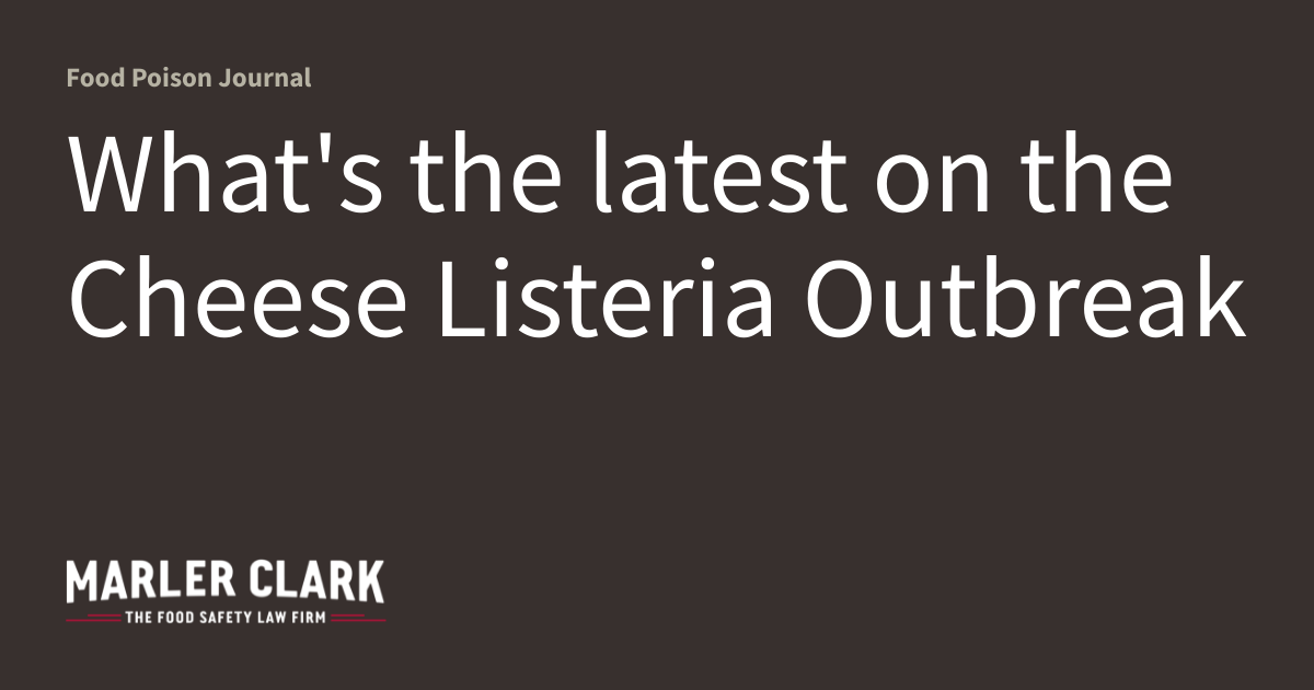 What’s the latest on the Cheese Listeria Outbreak