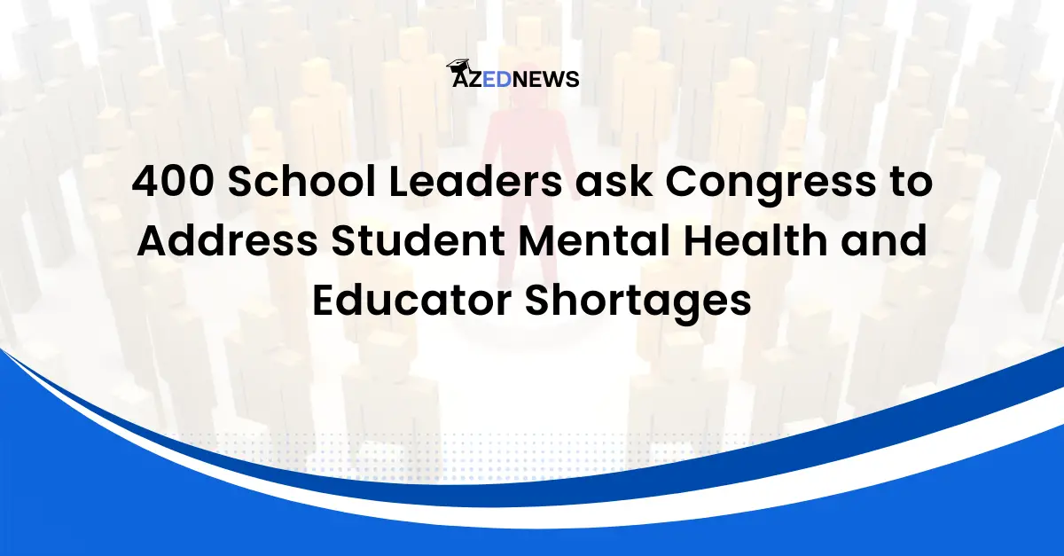 400 School Leaders Ask Congress To Address Student Mental Health And Educator Shortages