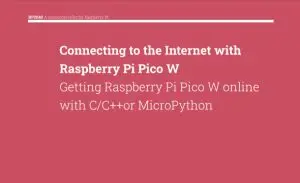 Another popular entry in our Gadget Book series - Connecting to the Internet with Raspberry Pi Pico W