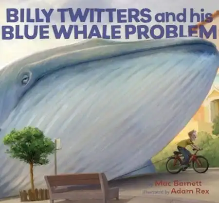 Billy Twitters and his Blue Whale Problem written by Mac Barnett and illustrated by Adam Rex_50 Must-Read Books for Second Graders