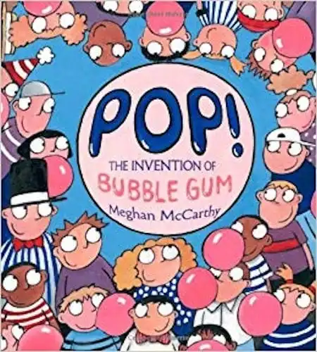 Pop! The Invention of Bubble Gum by Meghan McCarthy_50 Must-Read Books for Second Graders