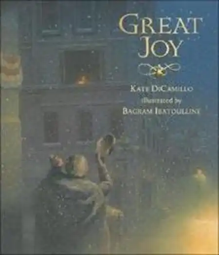 Great Joy written by Kate DiCamillo and illustrated by Bagram Ibatoulline_50 Must-Read Books for Second Graders