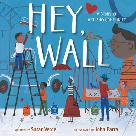 Hey Wall written by Susan Verde and illustrated by John Parra_50 Must-Read Books for Second Graders