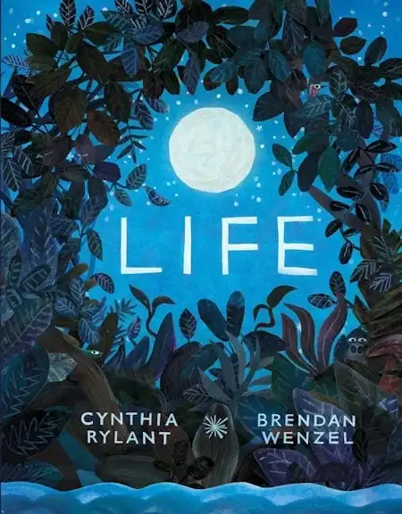 Life written by Cynthia Rylant and illustrated by Brendan Wenzel_50 Must-Read Books for Second Graders