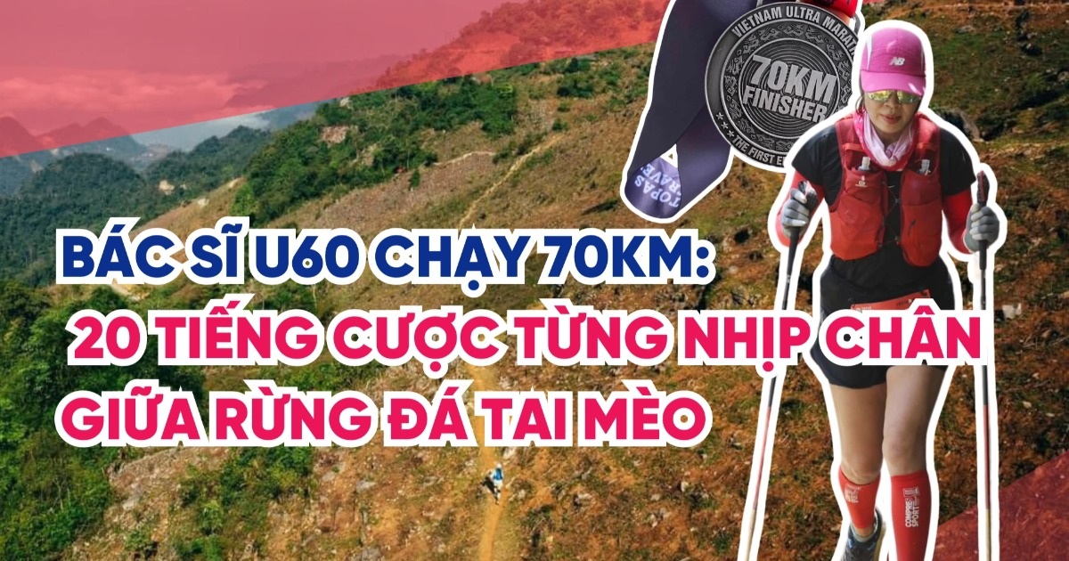 Nữ bác sĩ U60 chạy 70km: 20 tiếng đánh cược từng nhịp chân giữa rừng sâu