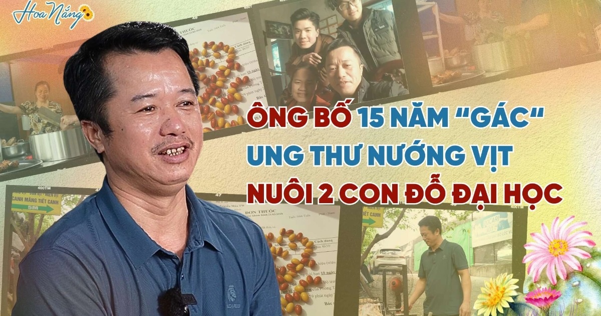 Gặp ông bố 15 năm chống ung thư, nướng vịt nuôi 2 con đỗ đại học