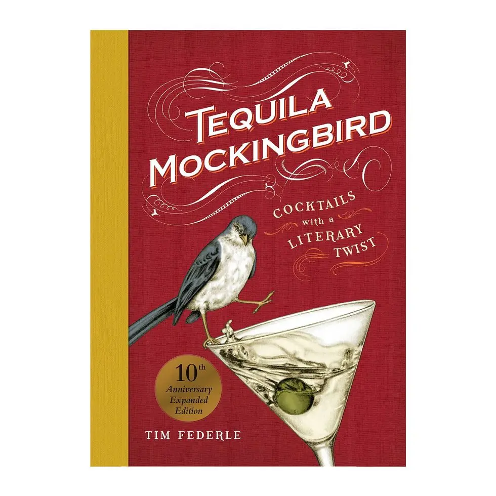 Tequila Mockingbird: Cocktails with a Literary Twist Tequila Mockingbird: Cocktails with a Literary Twist