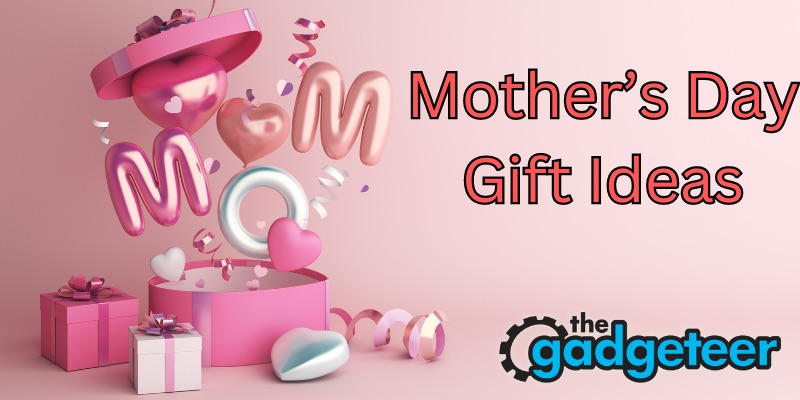 Mother’s Day gift guide – give your gadget loving mom something special!