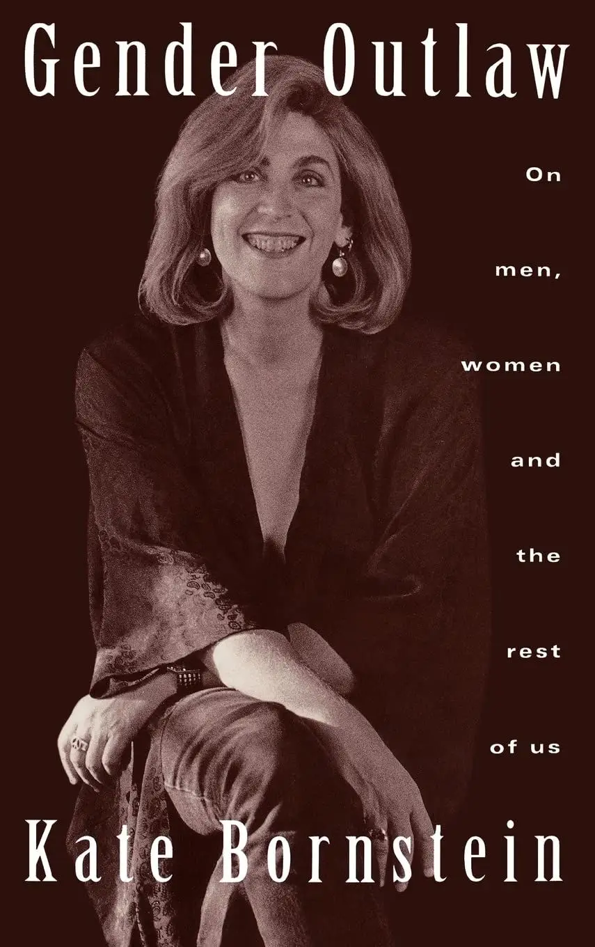Gender Outlaw: On Men, Women and the Rest of Us by Kate Bornstein Gender Outlaw: On Men, Women and the Rest of Us by Kate Bornstein
