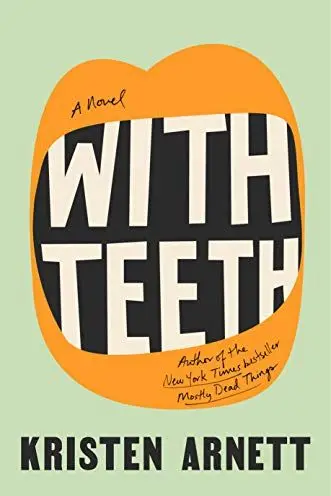 With Teeth: A Novel by Kristen Arnett With Teeth: A Novel by Kristen Arnett