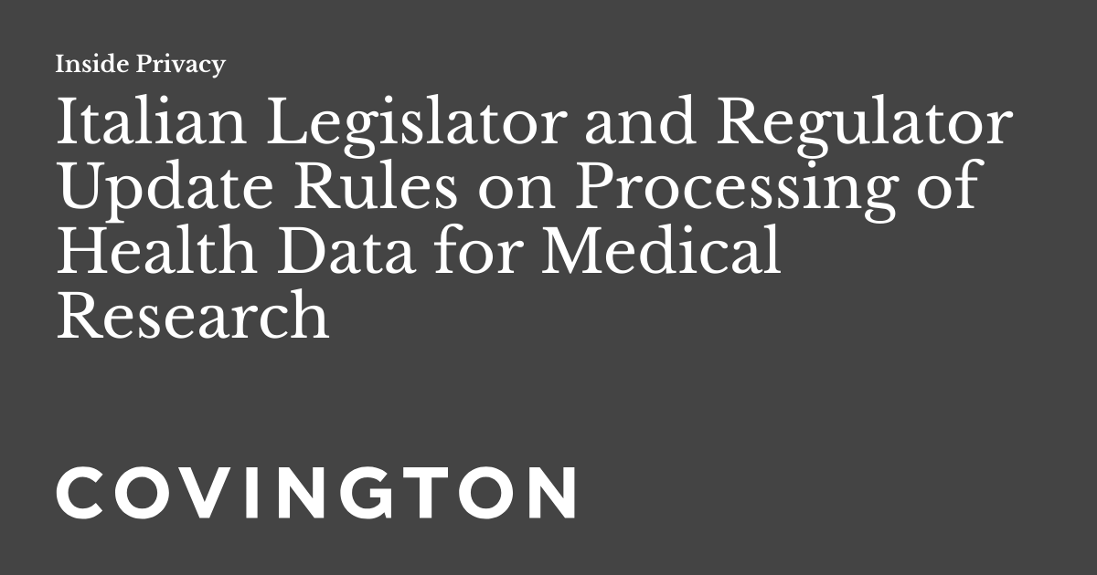 Italian Legislator and Regulator Update Rules on Processing of Health Data for Medical Research