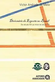 Obra de Victor Andrade Melo, Dicionário do esporte no Brasil do século XIX ao início do século XX