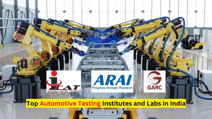 India’s Top Automotive Testing Institutes And Labs: ARAI, ICAT, GARC – E-Vehicle Info