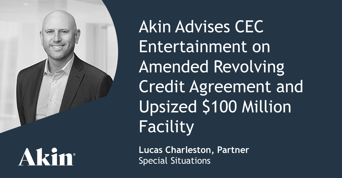 Akin Advises CEC Entertainment on Amended Revolving Credit Agreement and Upsized $100 Million Facility